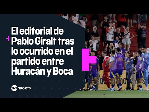 El editorial de Pablo Giralt tras lo ocurrido en Huracán vs. Boca El editorial de Pablo Giralt tras lo ocurrido en Huracán vs. Boca