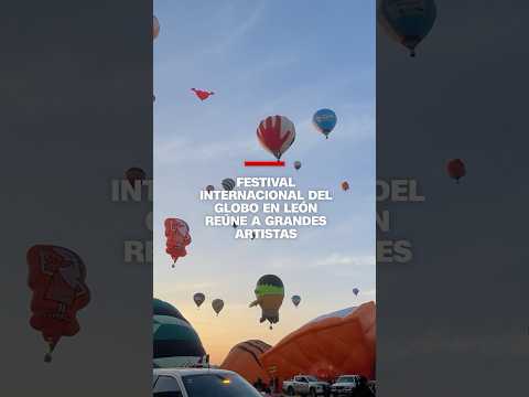 Festival Internacional del Globo en León reúne a grandes artistas