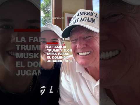 La familia Trump y Elon Musk pasan el domingo jugando al golf