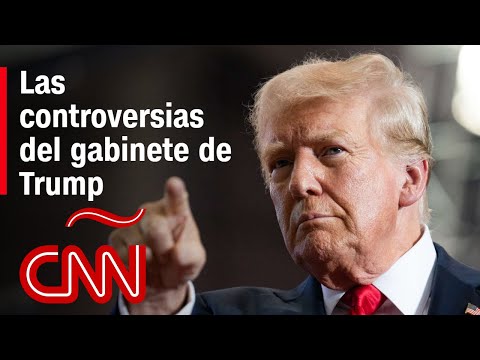 Las designaciones de Trump para su gabinete: ¿por qué hay controversia en algunos nombramientos?