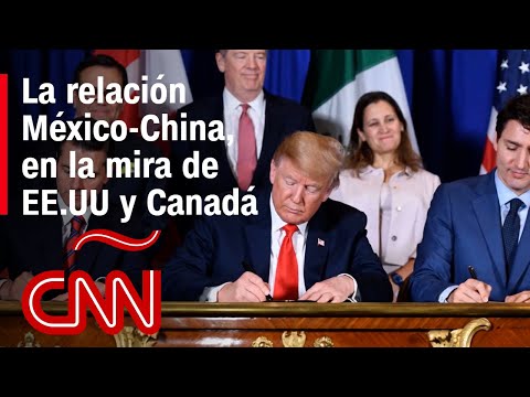 ¿Por qué les inquieta a EE.UU. y Canadá la relación México-China