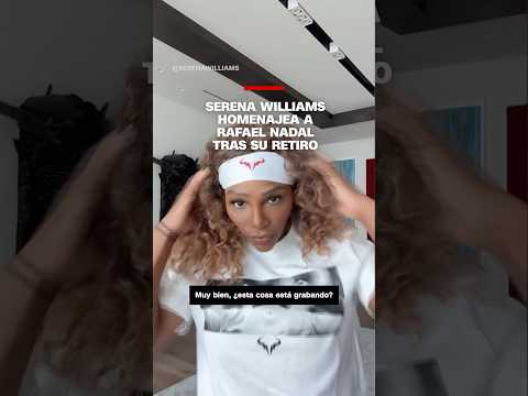 Serena Williams homenajea a Rafael Nadal tras su retiro
