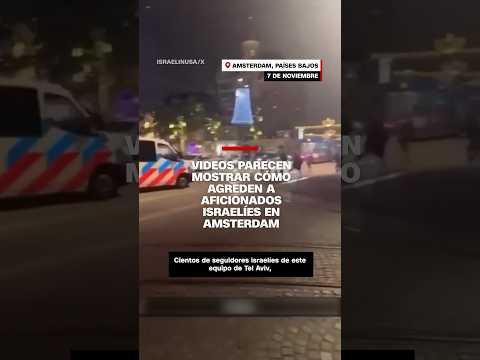 Videos parecen mostrar cómo agraden a aficionados israelíes en Amsterdam Videos parecen mostrar cómo agraden a aficionados israelíes en Amsterdam
