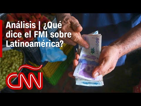 Análisis | ¿Qué dice el más reciente informe del FMI sobre el futuro económico de América Latina