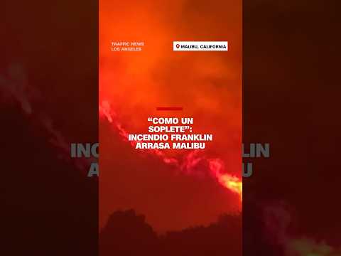 “Como un soplete”: Incendio Franklin arrasa Malibu “Como un soplete”: Incendio Franklin arrasa Malibu