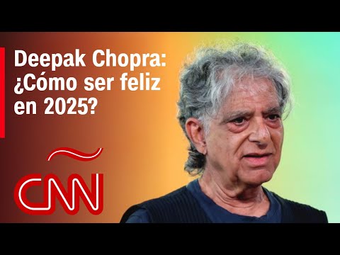 Deepak Chopra: ¿Cómo ser feliz en 2025? Deepak Chopra: ¿Cómo ser feliz en 2025?