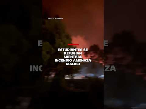 Estudiantes se refugian mientras incendio amenaza Malibu