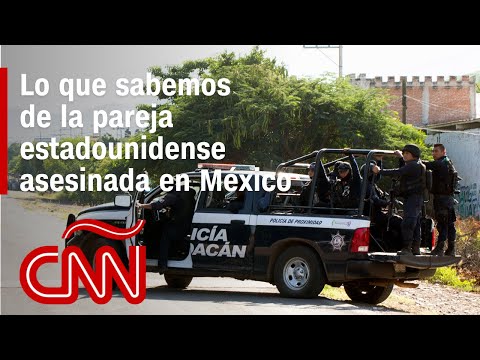 Lo que sabemos de la pareja estadounidense asesinada en México Lo que sabemos de la pareja estadounidense asesinada en México