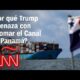 ¿Puede EE.UU. reclamar el control del canal de Panamá? Esto dice el excanciller Jorge Ritter