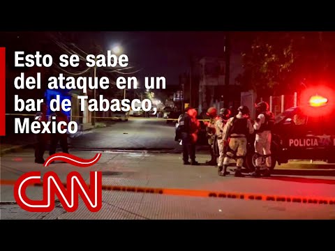 Autoridades anuncian que identificaron a presuntos atacantes del bar en Tabasco, México