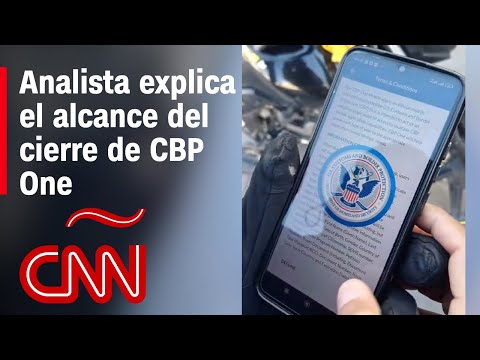 ¿Cuál es el alcance del cierre de la aplicación CBP One? ¿Cuál es el alcance del cierre de la aplicación CBP One?