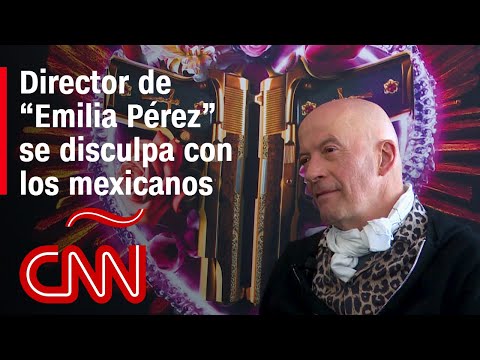 Director de la película “Emilia Pérez” a México: “Les pido perdón”