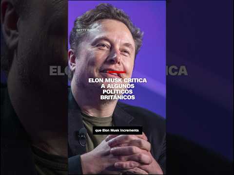 Elon Musk critica a algunos políticos británicos Elon Musk critica a algunos políticos británicos