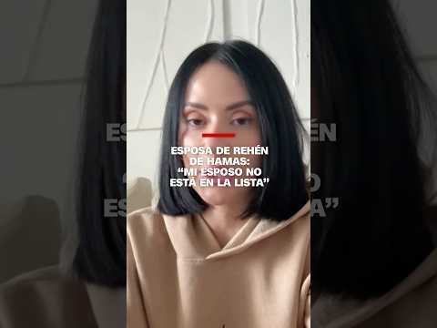 Esposa de rehén de Hamas: “Mi esposo no está en la lista”