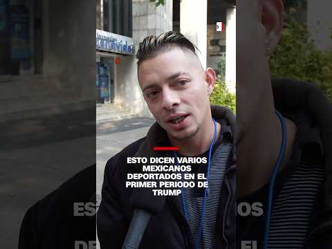 Esto dicen varios mexicanos deportados en el primer periodo de Trump