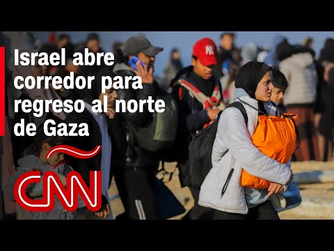 Israel abre corredor para regreso al norte de Gaza: Resumen del conflicto en Medio Oriente