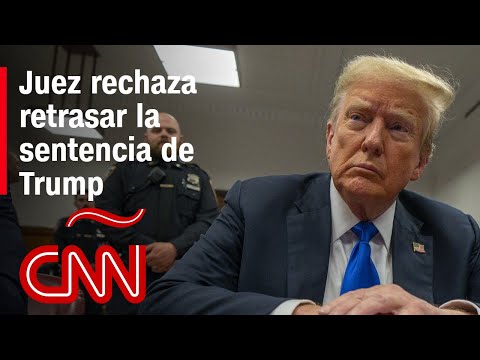 Juez de Nueva York rechaza la petición de Donald Trump de retrasar su sentencia Juez de Nueva York rechaza la petición de Donald Trump de retrasar su sentencia