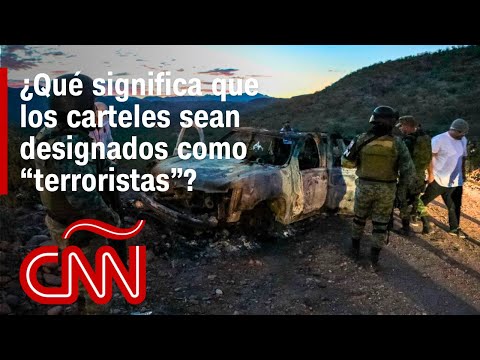 Las consecuencias de que los carteles de la droga sean designados como organizaciones terroristas Las consecuencias de que los carteles de la droga sean designados como organizaciones terroristas