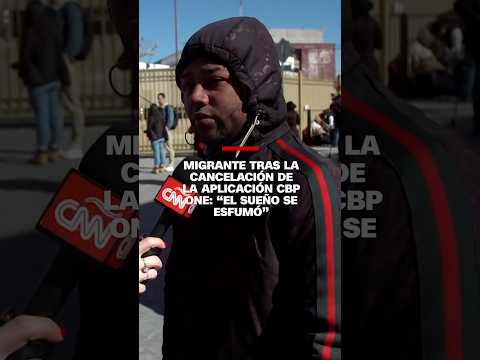 Migrante tras la cancelación de la aplicación CBP One: “El sueño se esfumó”