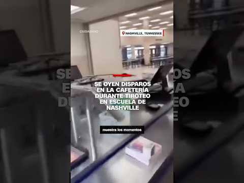 Se oyen disparos en la cafetería durante tiroteo en escuela de Nashville