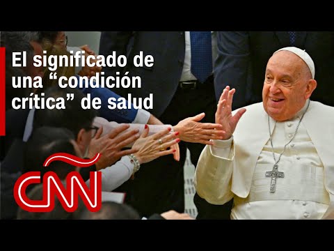 ANÁLISIS | ¿Qué significa que la salud del papa Francisco esté en una “condición crítica”?