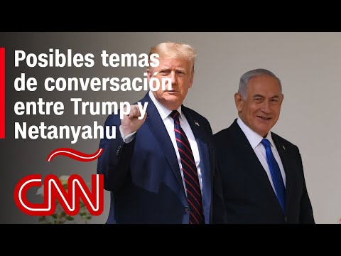 ¿De qué podrían tratar las conversaciones entre Trump y Netanyahu?