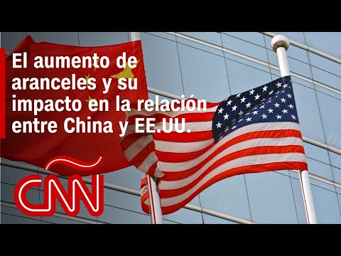 El aumento de aranceles y su impacto en la relación entre China y EE.UU.