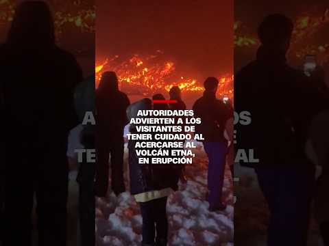 El volcán Etna atrae a miles, pero su actual fase eruptiva pone en riesgo su seguridad