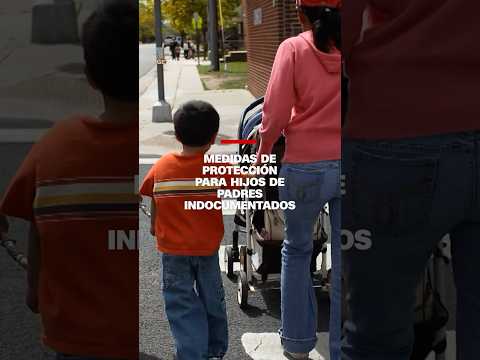 Medidas de protección para hijos de padres indocumentados