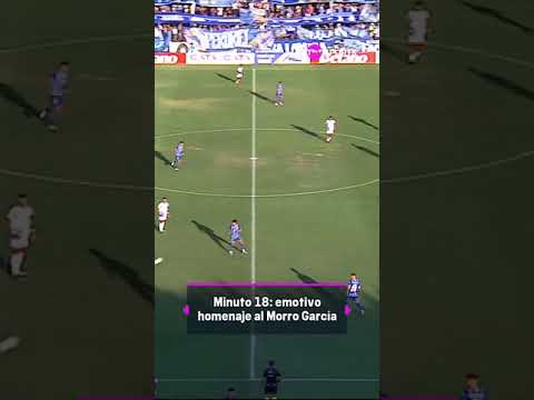 MINUTO 18 y un HOMENAJE EMOTIVO al Morro GarcÃ­a. Â¡Siempre en nuestros corazones! â½ð