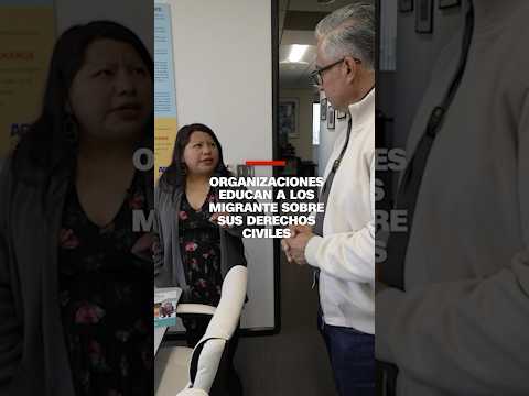 Organizaciones educan a los migrantes sobre sus derechos civiles