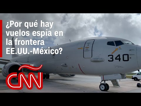 ¿Por qué hay vuelos espía en la frontera EE.UU.-México?