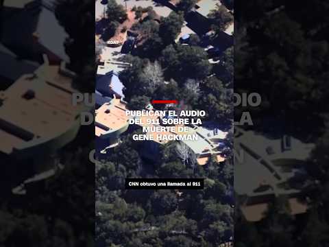 Publican el audio del 911 sobre la muerte de Gene Hackman