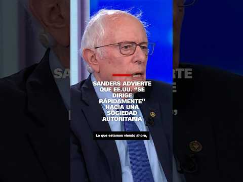 Sanders advierte que EE.UU. “se dirige rápidamente” a una sociedad autoritaria