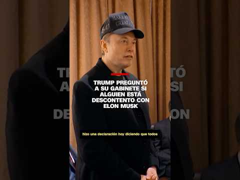 Trump pregunto a si Gabinete si alguien está descontento con Elon Musk