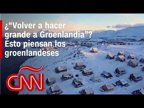 ¿“Volver a hacer grande a Groenlandia”? Esto es lo que piensan los groenlandeses