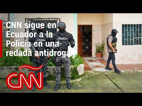 Dentro de una redada antidroga: CNN sigue en Ecuador a la Policía en el terreno