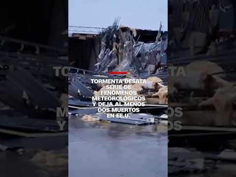 Tormenta desata serie de fenómenos meteorológicos y deja al menos dos muertos en EE.UU.