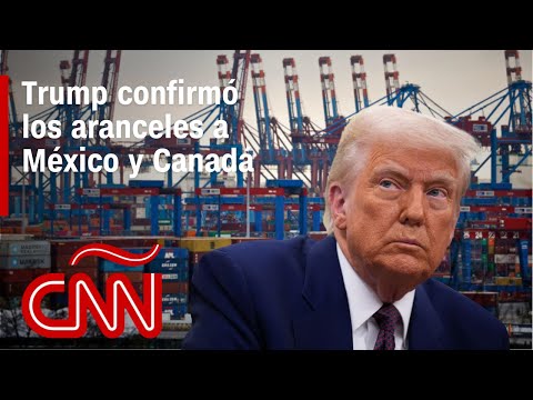 Trump confirma que aranceles del 25% a México y Canadá comienzan este martes