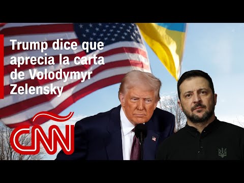 Trump dice que aprecia la carta de Zelensky: Resumen de la guerra Rusia – Ucrania
