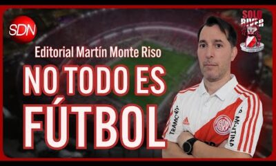 No todo es futbol | El editorial de Martín Monte Riso para #SoloRiver🐔