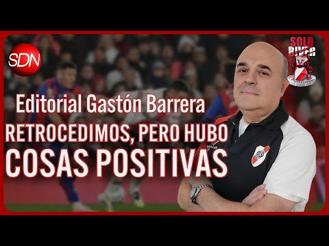 Retrocedimos, pero hubo cosas positivas | El editorial de Gastón Barrera para #SoloRiver🐔 Retrocedimos, pero hubo cosas positivas | El editorial de Gastón Barrera para #SoloRiver🐔
