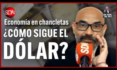 ¿Cómo sigue el dólar? | Economía en chancletas | #EnSonDePaz✌️