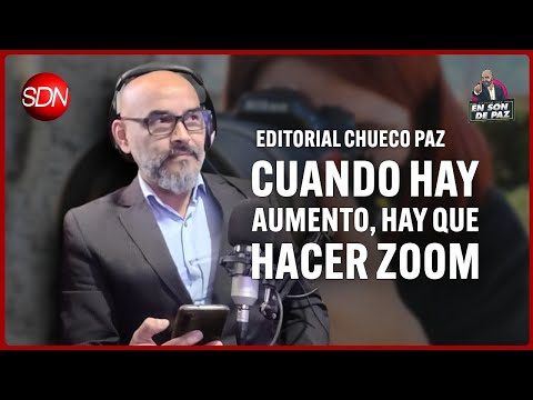 Cuándo hay aumento, hay que hacer zoom | Editorial del Chueco Paz para #EnSonDePaz✌ Cuándo hay aumento, hay que hacer zoom | Editorial del Chueco Paz para #EnSonDePaz✌