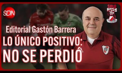 Lo único positivo: No se perdió | El editorial de Gastón Barrera para #SoloRiver🐔