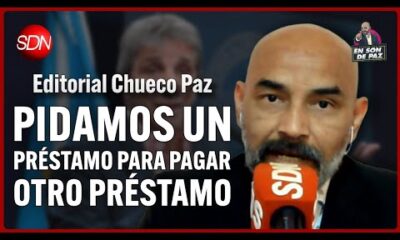 Pidamos un préstamo para pagar un préstamo | El editorial del Chueco Paz para #EnSonDePaz ✌