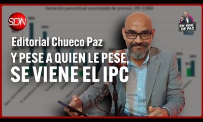 Y pese a quien le pese, se viene el IPC | Editorial del Chueco Paz para #EnSonDePaz✌
