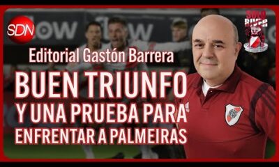Buen triunfo y una prueba para enfrentar a Palmeiras | Editorial de Gastón Barrera para #SoloRiver🐔