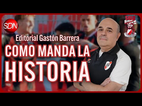 COMO MANDA LA HISTORIA | EDITORIAL de GASTÓN BARRERA para #SOLORIVER🐔 COMO MANDA LA HISTORIA | EDITORIAL de GASTÓN BARRERA para #SOLORIVER🐔