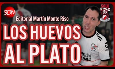 LOS HUEVOS AL PLATO | EL EDITORIAL de MARTÍN MONTE RISO para #SOLORIVER🐔